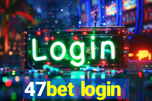 47bet login